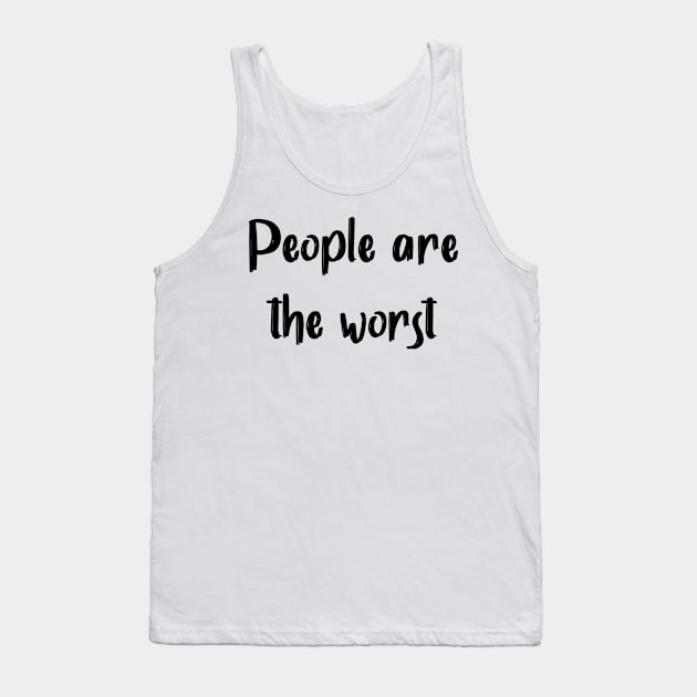 People Are The Worst Tank Top by GrayDaiser